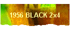 1956 BLACK 2x4