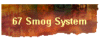67 Smog System