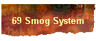 69 Smog System