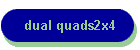 dual quads2x4